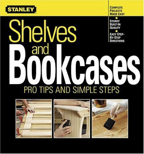 Shelves and Bookcases: Pro Tips and Simple Steps by Stanley Books
