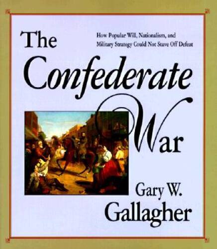 The Confederate War – Hardcover By Gallagher, Gary W. – GOOD