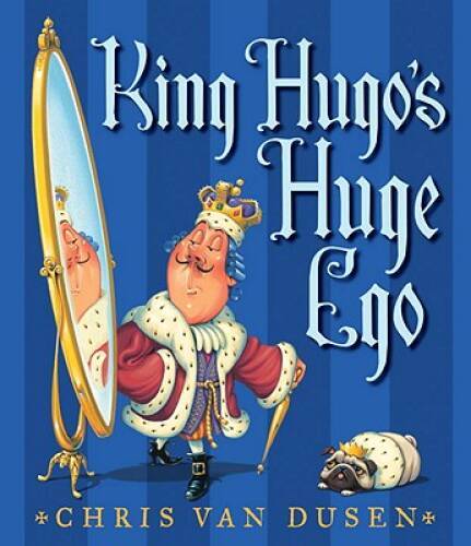 King Hugo’s Huge Ego – Hardcover By Van Dusen, Chris – VERY GOOD