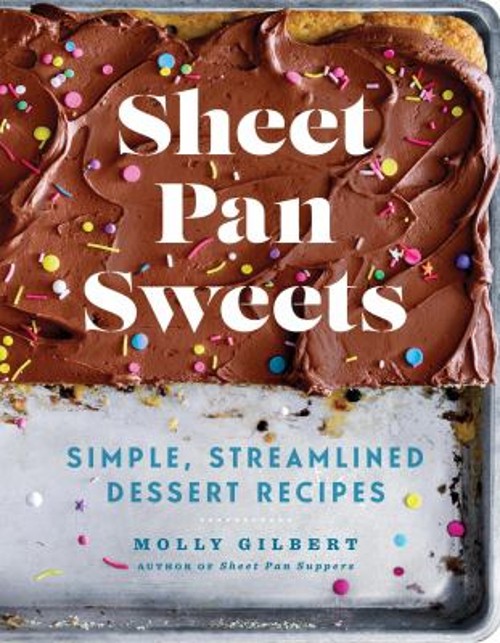 Sheet Pan Sweets : Simple, Streamlined Dessert Recipes – a Baking