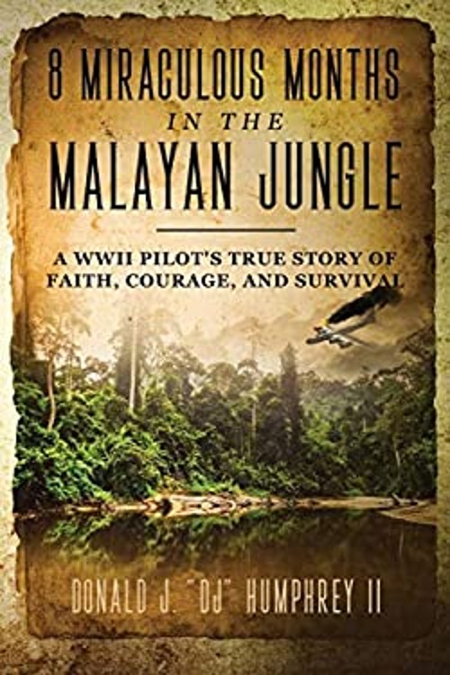 8 Miraculous Months in the Malayan Jungle : A WWII Pilot’s True S