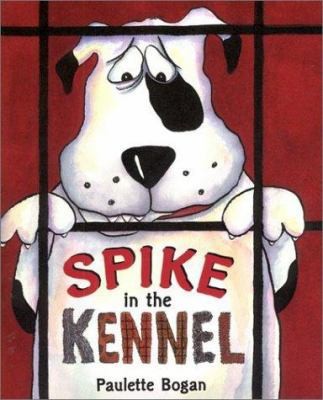 Spike in the Kennel by Paulette Bogan