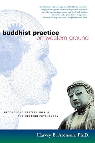 Buddhist Practice on Western Ground: Reconciling Eastern Ideals and Western Psy