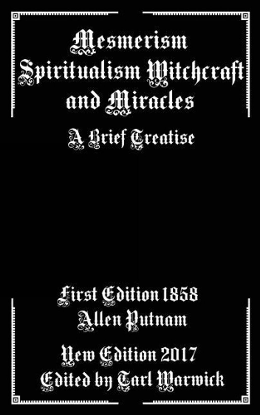 Mesmerism, Spiritualism, Witchcraft, and Miracles: A Brief Treatise by Allen Put