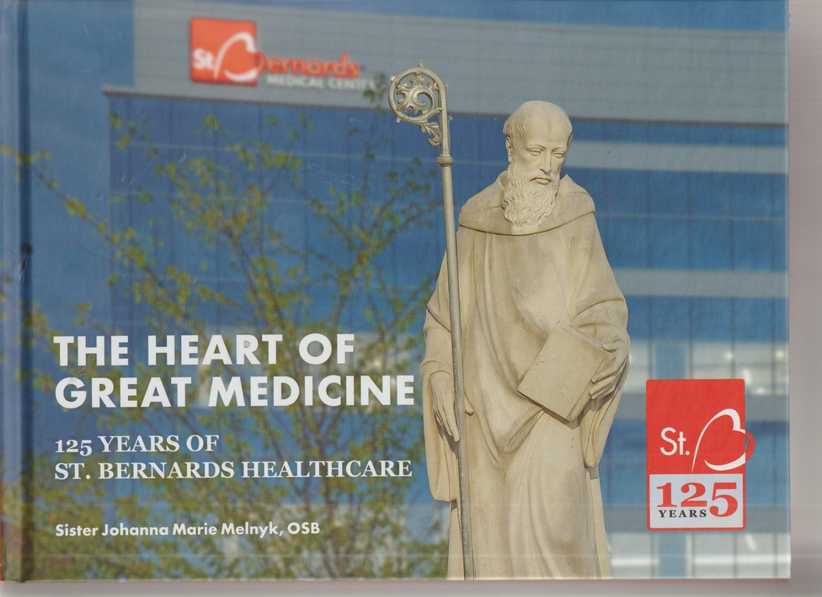 The Heart of Great Medicine 125 Years Of St. Bernards Healthcare