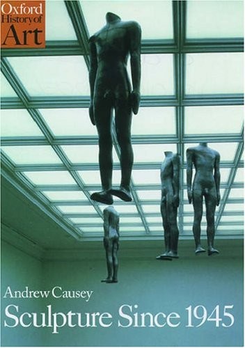 Sculpture Since 1945 (Oxford History of Art) by Andrew Causey