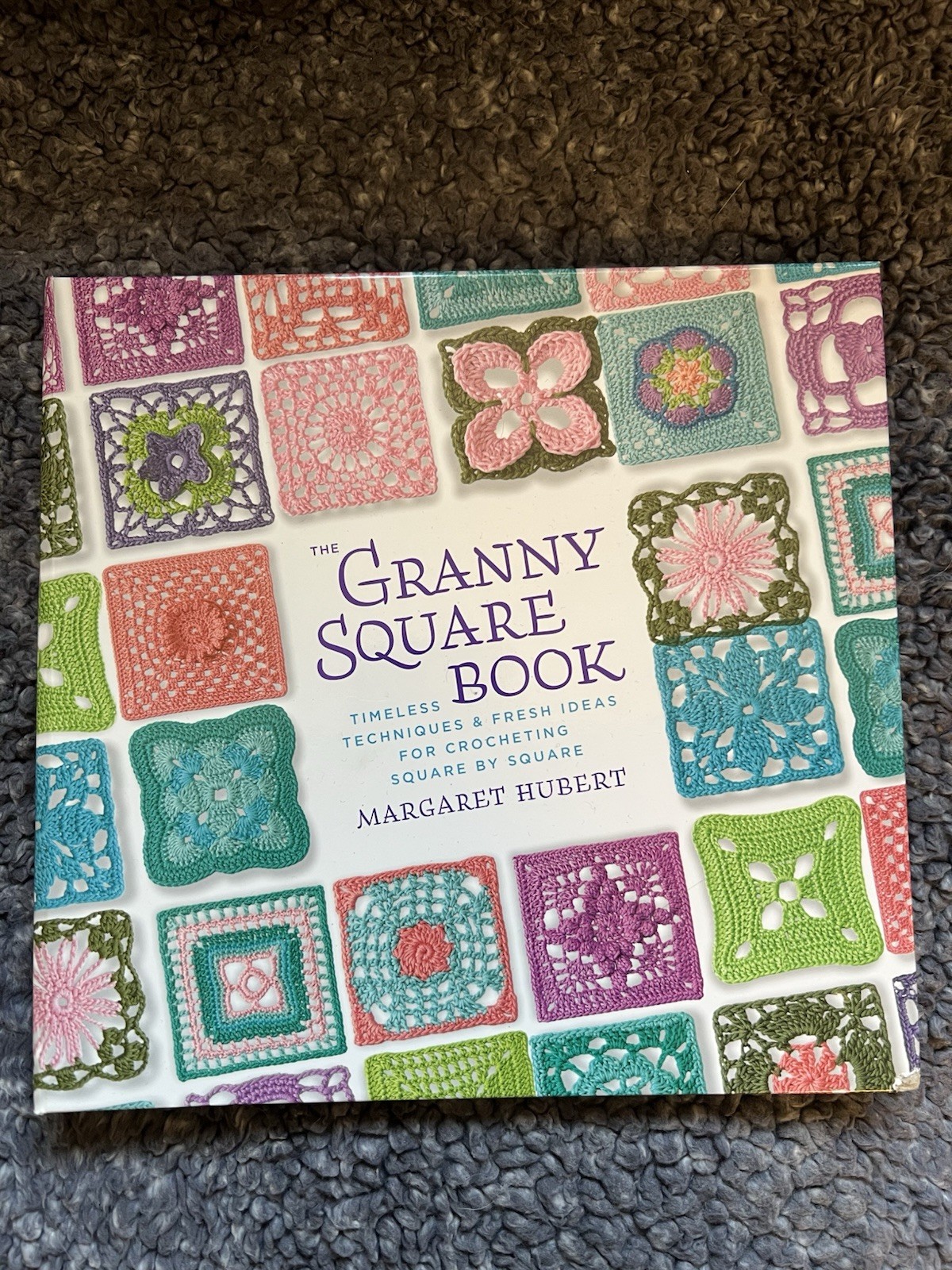 The Granny Square Book: Timeless Techniques and Fresh Ideas Crocheting Squares