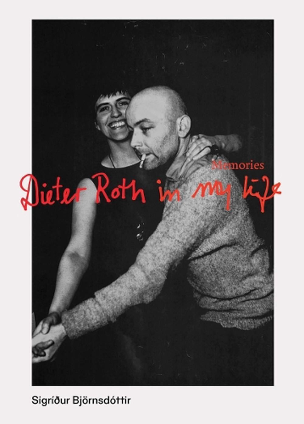 Dieter Roth in My Life: Memories by Sigr?dur Bj?rnsd?ttir Paperback Book