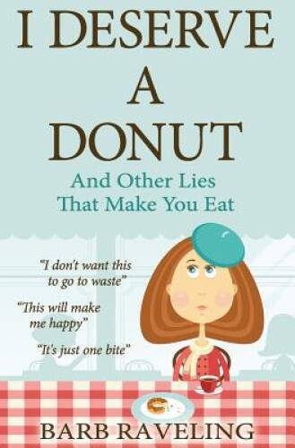 I Deserve a Donut (And Other Lies That Make You Eat): A Christian We – VERY GOOD