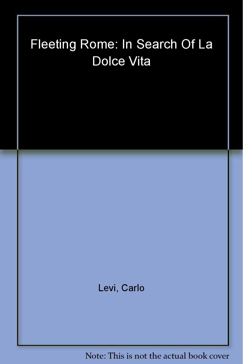 Fleeting Rome: In Search of la Dolce Vita – paperback Carlo Levi|Antony Shug…