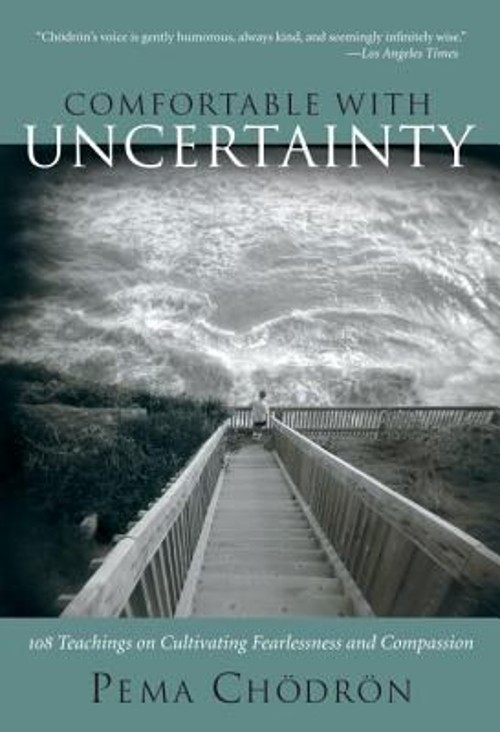 Comfortable with Uncertainty : 108 Teachings on Cultivating Fearl