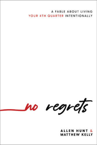 No Regrets: A Fable About Living Your 4th Quarter Intentionally – GOOD