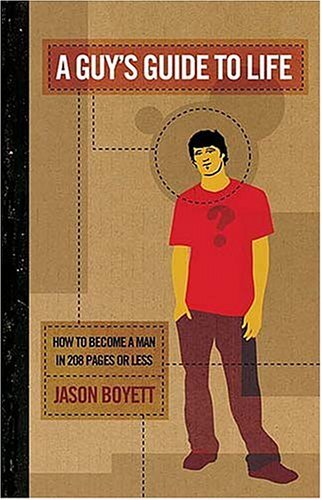 A Guy’s Guide to Life: How to Become a Man in 208 Pages or Less