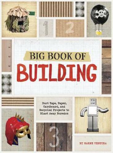 Big Book of Building: Duct Tape, Paper, Cardboard, and Recycled Projects – GOOD