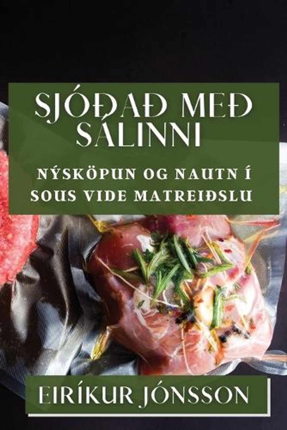 Sja me Slinni: N?sk?pun og Nautn ? Sous Vide Matrei?slu by Eir?kur J?nsson (Icel