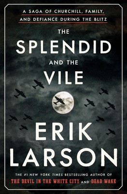 The Splendid and the Vile: A Saga of Churchill, Family, and Defiance During the